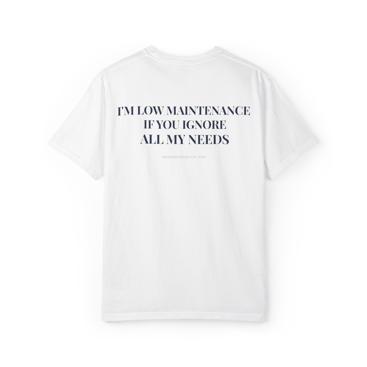 I'm Low Maintenance. If You Ignore All My Needs.