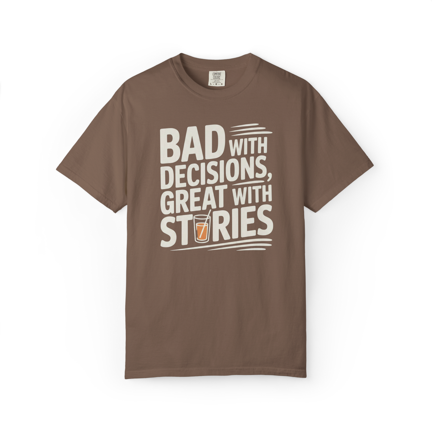 Bad With Decisions, Great With Stories – Funny Drinking Graphic Tee