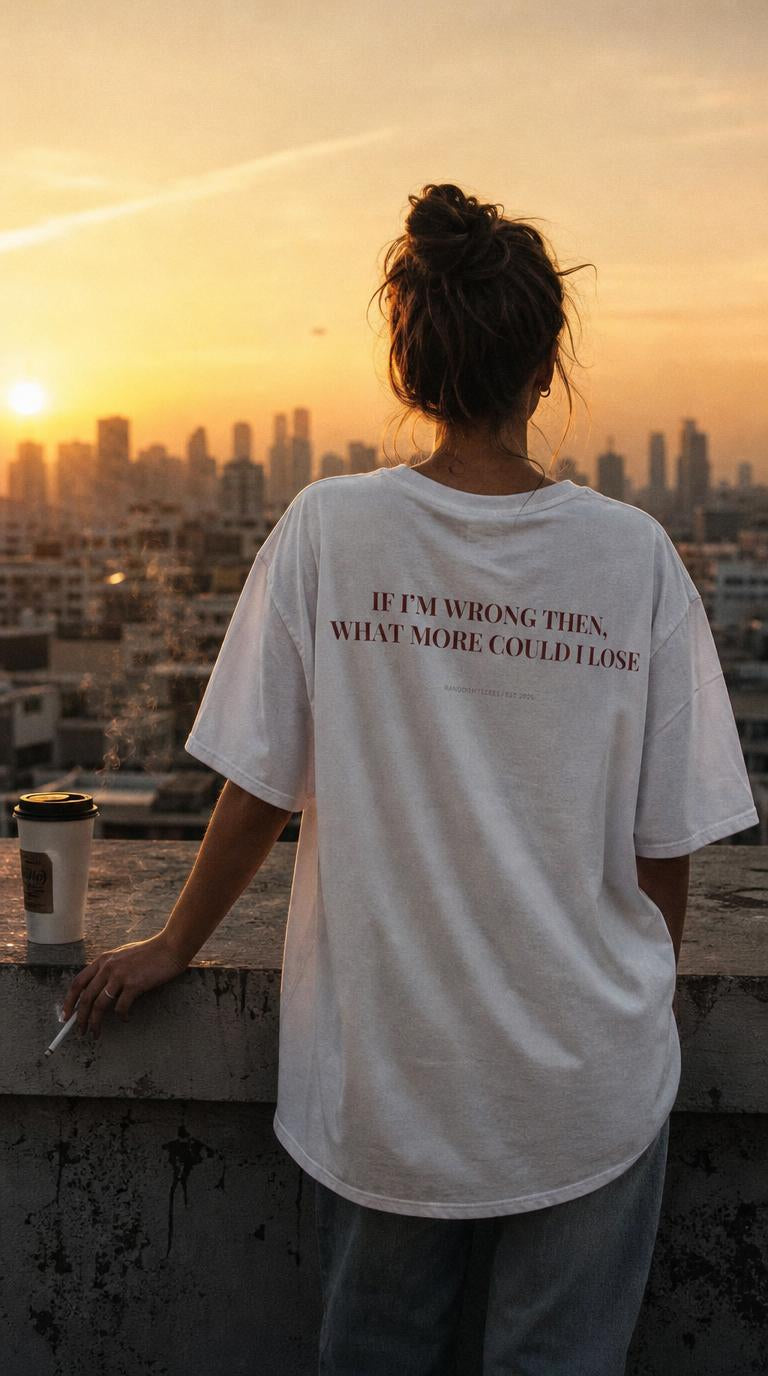 If I'm Wrong Then, What More Could I Lose