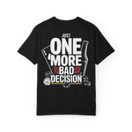 Just One More Bad Decision – Funny Gambling & Drinking Graphic Tee