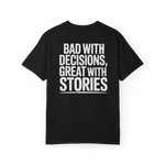 Bad With Decisions, Great With Stories – Funny Chaos Graphic Tee