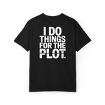 I Do Things for the Plot – Main Character Chaos Graphic Tee