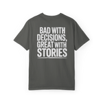Bad With Decisions, Great With Stories – Funny Chaos Graphic Tee