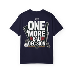 Just One More Bad Decision – Funny Gambling & Drinking Graphic Tee