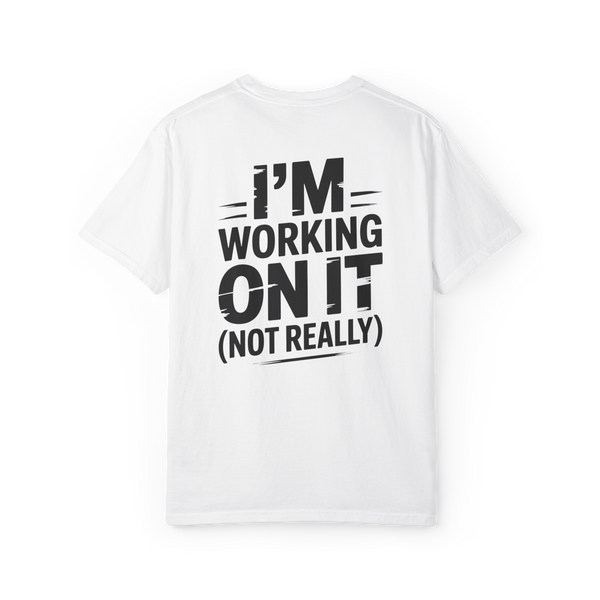 I’m Working on It (Not Really) – Funny Procrastination Graphic Tee