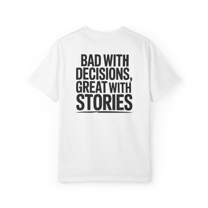 Bad With Decisions, Great With Stories – Funny Chaos Graphic Tee