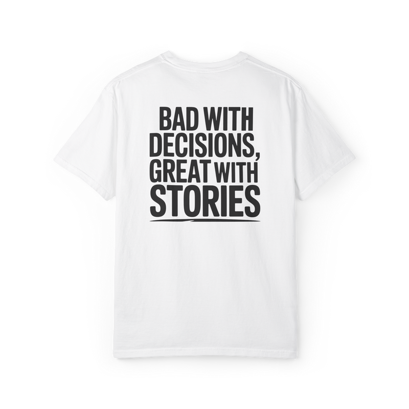 Bad With Decisions, Great With Stories – Funny Chaos Graphic Tee