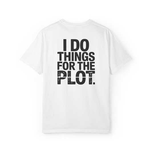 I Do Things for the Plot – Main Character Chaos Graphic Tee