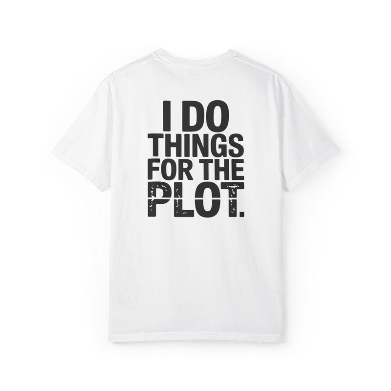 I Do Things for the Plot – Main Character Chaos Graphic Tee