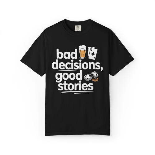 Bad Decisions, Good Stories – Funny Beer & Poker Graphic Tee