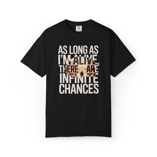 As Long As I’m Alive, There Are Infinite Chances – Motivational Graphic Tee