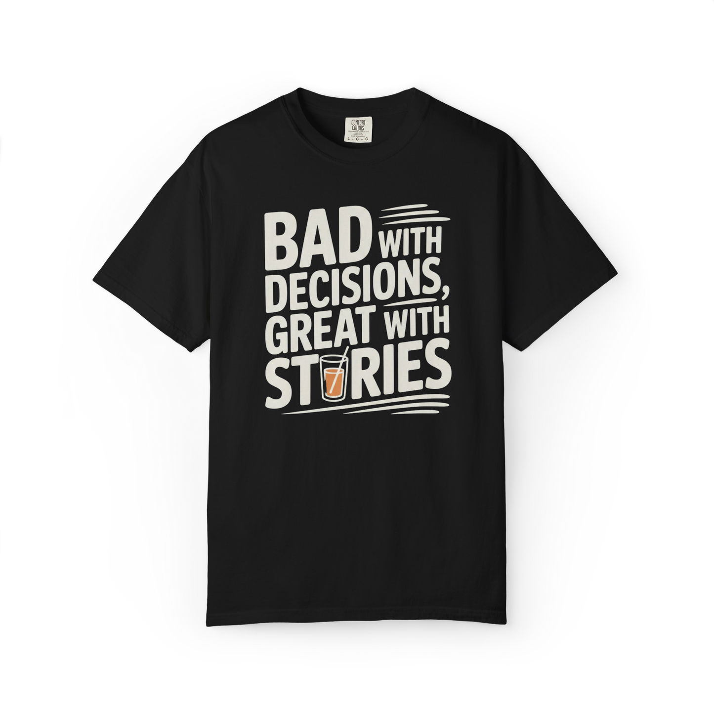 Bad With Decisions, Great With Stories – Funny Drinking Graphic Tee