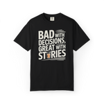 Bad With Decisions, Great With Stories – Funny Drinking Graphic Tee