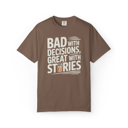 Bad With Decisions, Great With Stories – Funny Drinking Graphic Tee