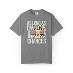 As Long As I’m Alive, There Are Infinite Chances – Motivational Graphic Tee