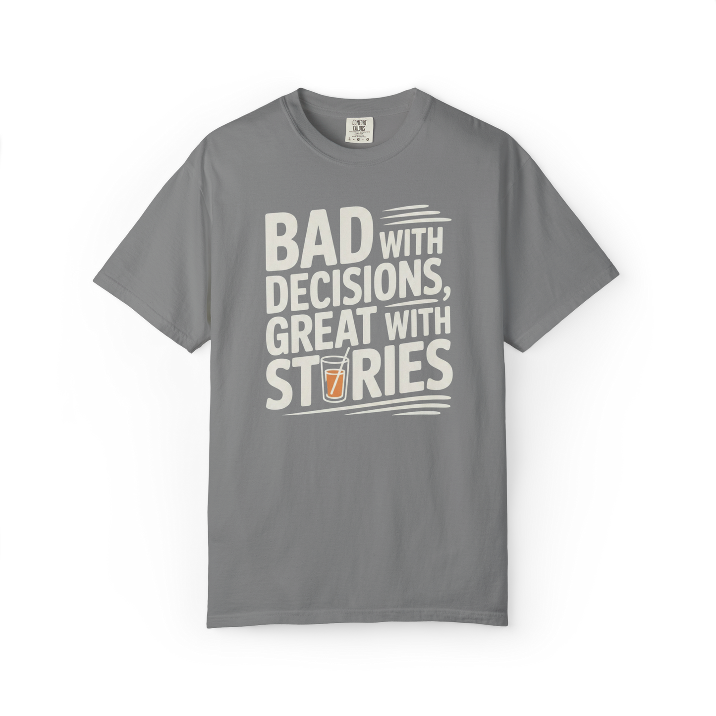Bad With Decisions, Great With Stories – Funny Drinking Graphic Tee
