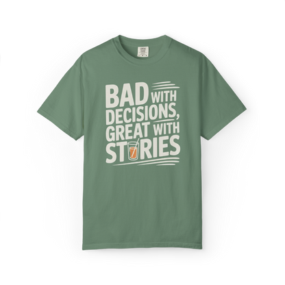 Bad With Decisions, Great With Stories – Funny Drinking Graphic Tee