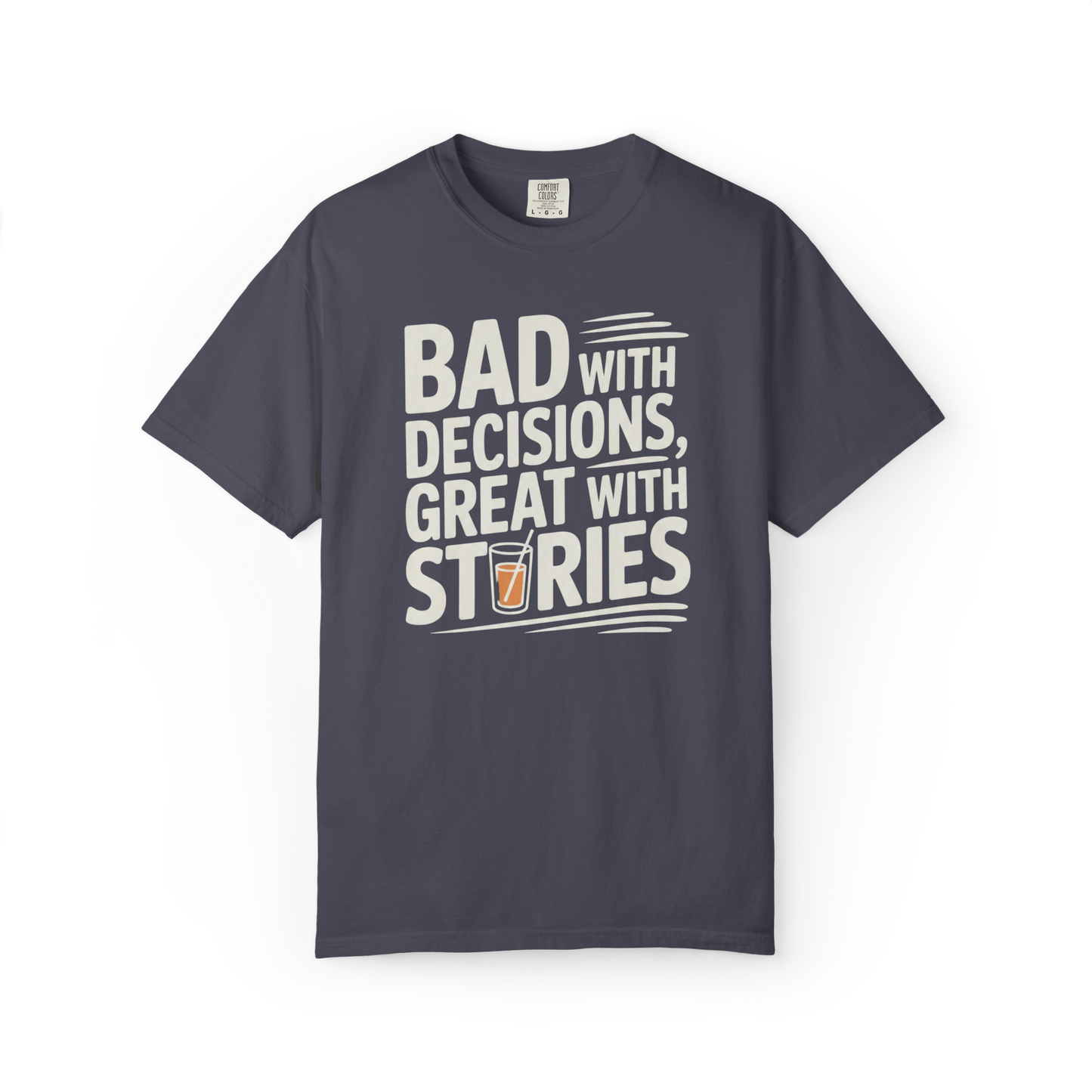 Bad With Decisions, Great With Stories – Funny Drinking Graphic Tee