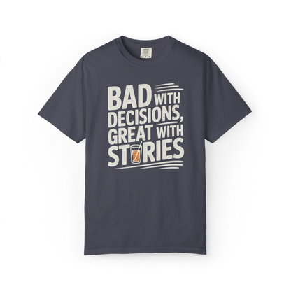 Bad With Decisions, Great With Stories – Funny Drinking Graphic Tee