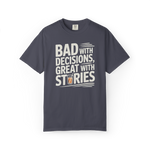 Bad With Decisions, Great With Stories – Funny Drinking Graphic Tee