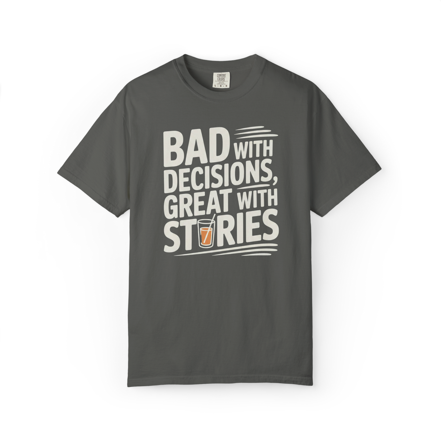 Bad With Decisions, Great With Stories – Funny Drinking Graphic Tee