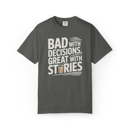 Bad With Decisions, Great With Stories – Funny Drinking Graphic Tee