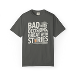 Bad With Decisions, Great With Stories – Funny Drinking Graphic Tee