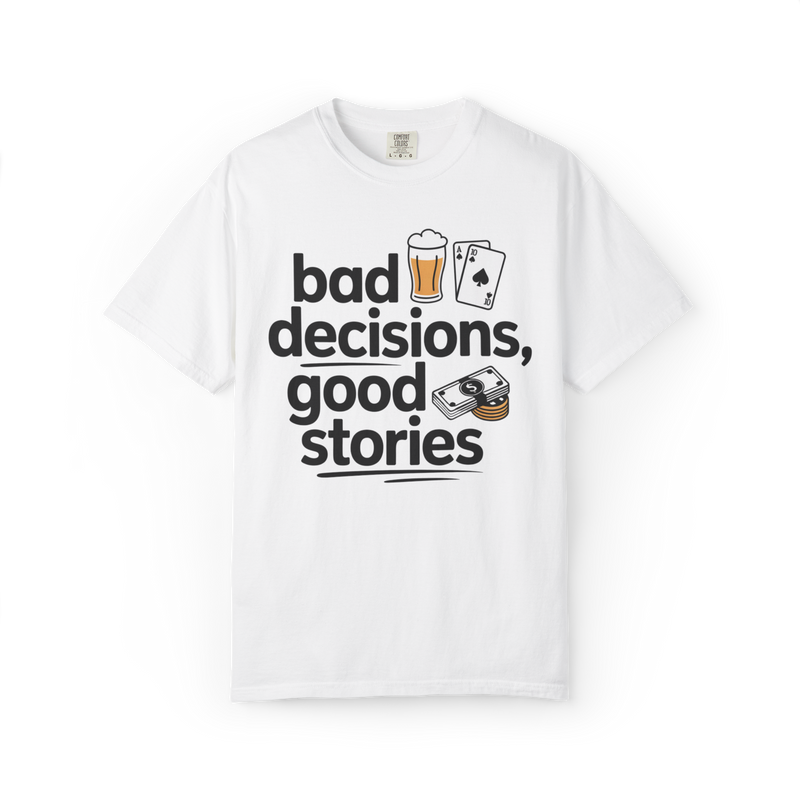 Bad Decisions, Good Stories – Funny Beer & Poker Graphic Tee