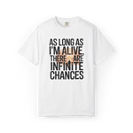 As Long As I’m Alive, There Are Infinite Chances – Motivational Graphic Tee