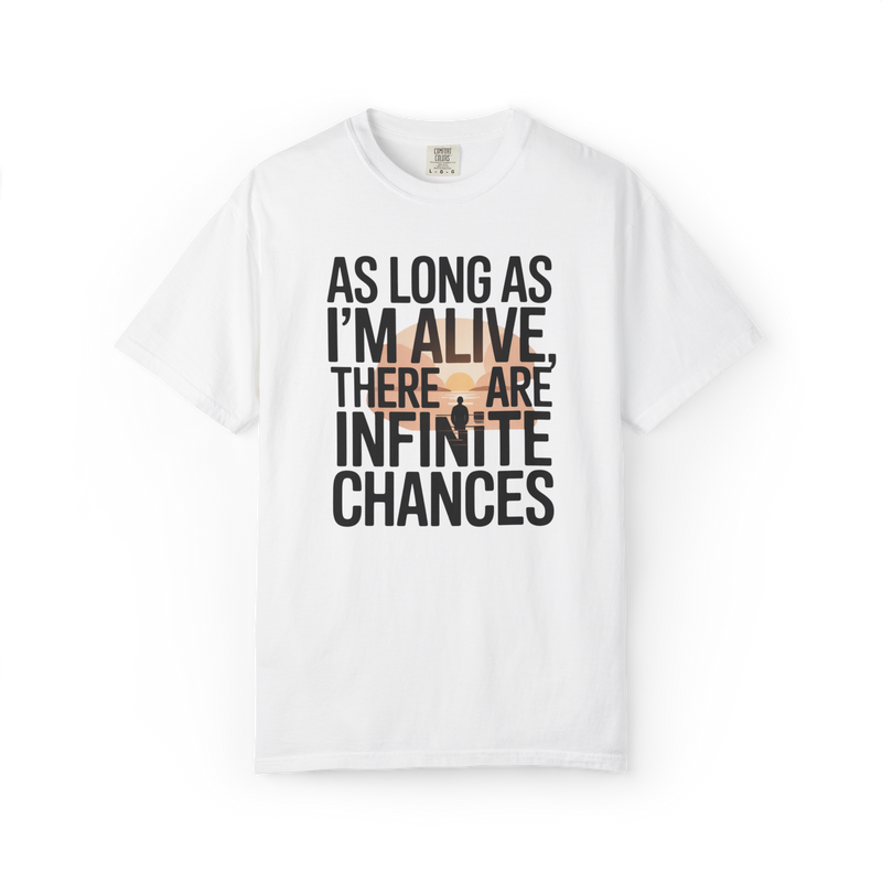 As Long As I’m Alive, There Are Infinite Chances – Motivational Graphic Tee