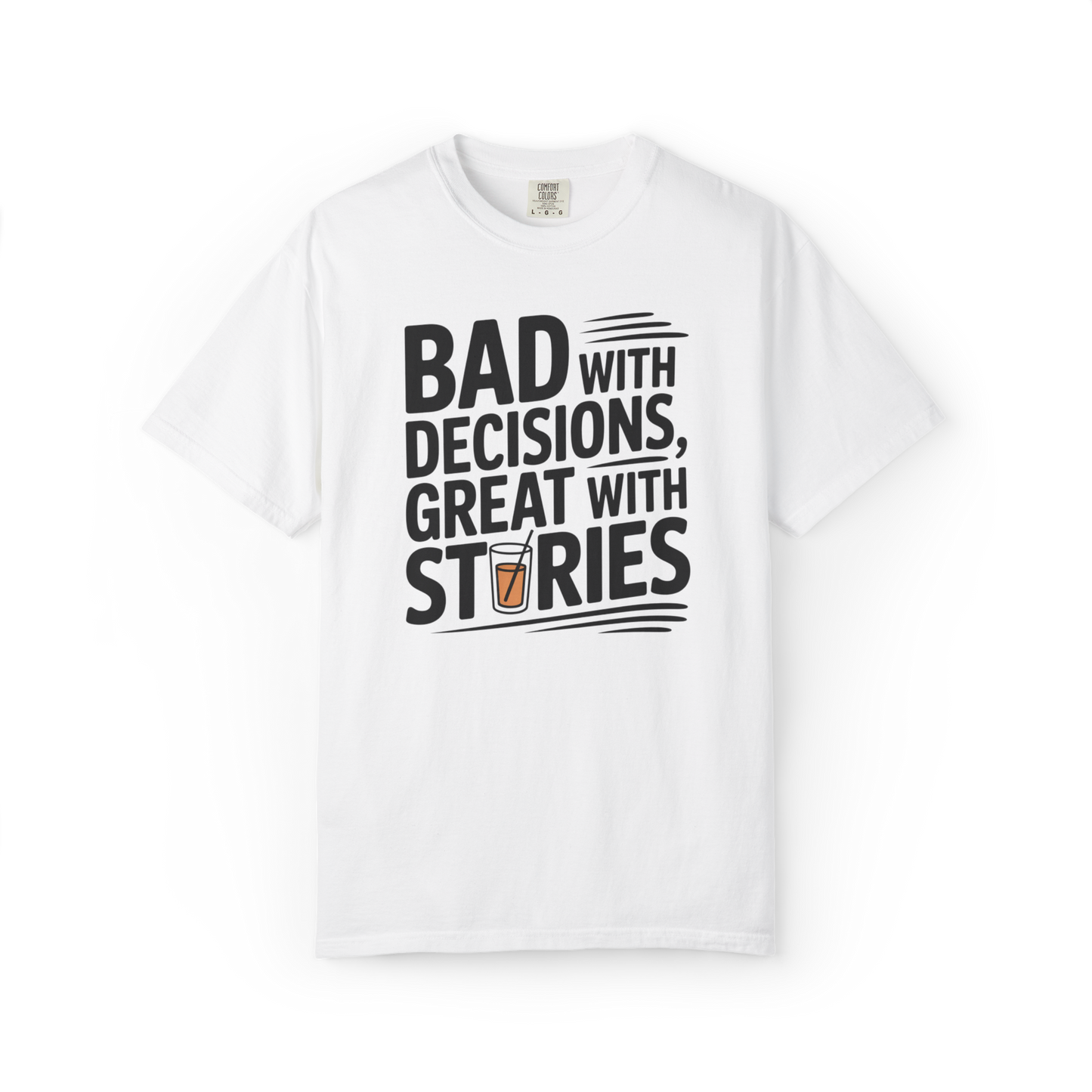 Bad With Decisions, Great With Stories – Funny Drinking Graphic Tee