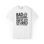 Bad With Decisions, Great With Stories – Funny Drinking Graphic Tee