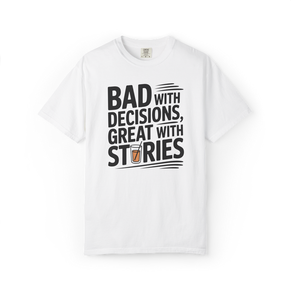 Bad With Decisions, Great With Stories – Funny Drinking Graphic Tee