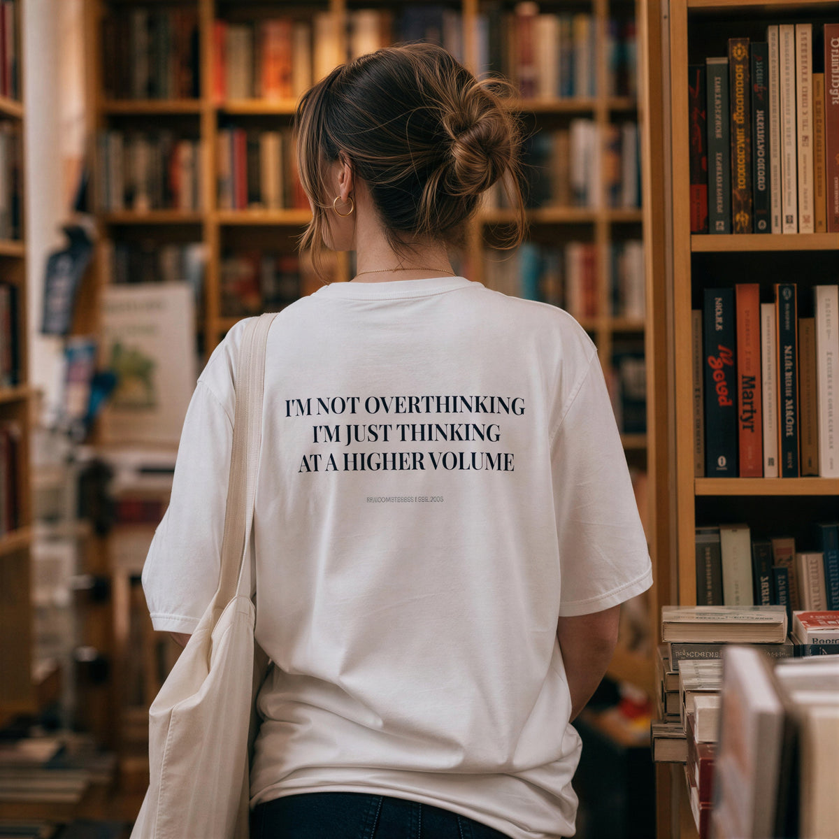 I'm Not Overthinking. I'm Just Thinking at a Higher Volume.